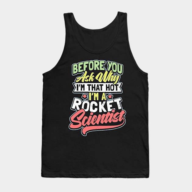 Rocket Scientist T Shirt | Why I'm Hot Gift Tank Top by Gawkclothing